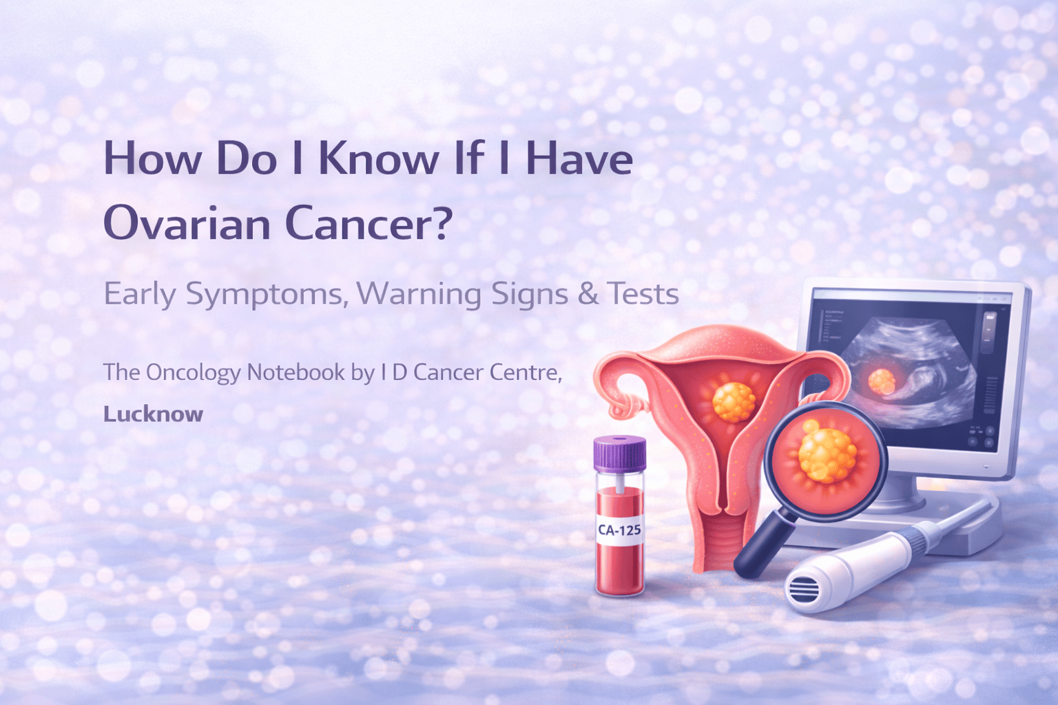 Ovarian Cancer Symptoms: Early Signs & Tests | IDCC